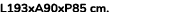 L193xA90xP85 cm. 