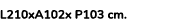 L210xA102x P103 cm. 