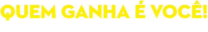 QUEM GANHA  VOC !