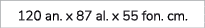 120 an. x 87 al. x 55 fon. cm.