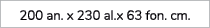200 an. x 230 al.x 63 fon. cm. 