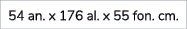 54 an. x 176 al. x 55 fon. cm. 