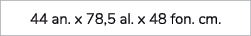 44 an. x 78,5 al. x 48 fon. cm.