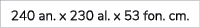 240 an. x 230 al. x 53 fon. cm. 