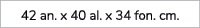 42 an. x 40 al. x 34 fon. cm.