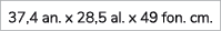 37,4 an. x 28,5 al. x 49 fon. cm.