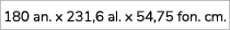 180 an. x 231,6 al. x 54,75 fon. cm.