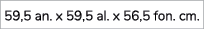 59,5 an. x 59,5 al. x 56,5 fon. cm.