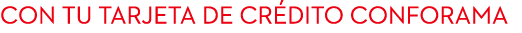 con tu tarjeta DE cr dito conforama