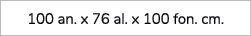 100 an. x 76 al. x 100 fon. cm. 