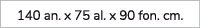 140 an. x 75 al. x 90 fon. cm. 