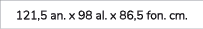 121,5 an. x 98 al. x 86,5 fon. cm. 
