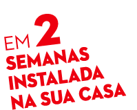 em 2 semanas instalada na sua casa