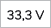 33,3 V