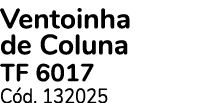 Ventoinha de Coluna TF 6017 C d. 132025