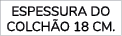 ESPESSURA DO COLCH O 18 CM.