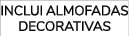 INCLUI ALMOFADAS DECORATIVAS