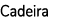 Cadeira