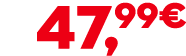 47,99€