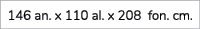 146 an. x 110 al. x 208 fon. cm.