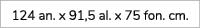 124 an. x 91,5 al. x 75 fon. cm. 
