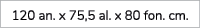 120 an. x 75,5 al. x 80 fon. cm.