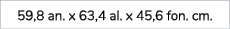 59,8 an. x 63,4 al. x 45,6 fon. cm. 
