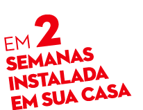 em 2 semanas instalada em sua casa
