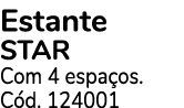 Estante STAR Com 4 espa os. C d. 124001