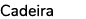 Cadeira