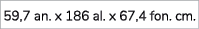 59,7 an. x 186 al. x 67,4 fon. cm. 