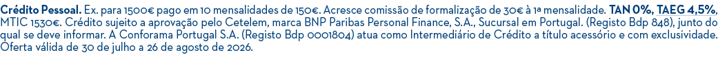 Cr dito Pessoal. Ex. para 1500€ pago em 10 mensalidades de 150€. Acresce comiss o de formaliza o de 30€   1ª mensali...