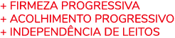 + Firmeza progressiva + Acolhimento progressivo + Independ ncia de leitos