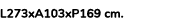 L273xA103xP169 cm. 