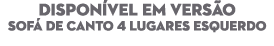 DISPON VEL EM VERS O SOF DE CANTO 4 lugares ESQUERDO