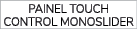 PAINEL TOUCH CONTROL MONOSLIDER