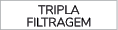 TRIPLA FILTRAGEM