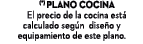  (*) Plano cocina El precio de la cocina est calculado seg n dise o y equipamiento de este plano.