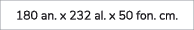 180 an. x 232 al. x 50 fon. cm. 