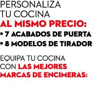 Personaliza tu cocina al mismo precio: • 7 acabados de puerta • 8 modelos de tirador equipa tu cocina con las mejores...