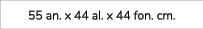 55 an. x 44 al. x 44 fon. cm.
