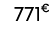 771€ 00