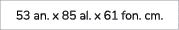 53 an. x 85 al. x 61 fon. cm. 