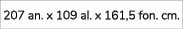 207 an. x 109 al. x 161,5 fon. cm.