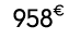 958€ 00
