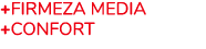+Firmeza media +CONFORT