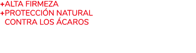 +Alta firmeza +Protecci n natural +contra los caros