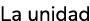 La unidad