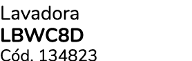 Lavadora LBWC8D C d. 134823
