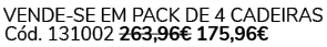 VENDE SE EM Pack de 4 Cadeiras C d. 131002 263,96€ 175,96€